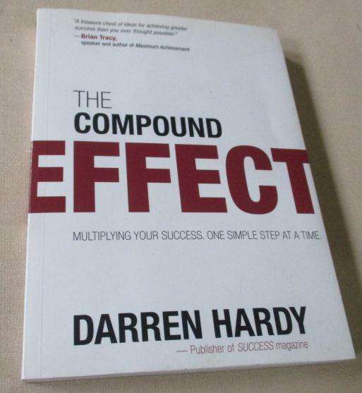 THE COMPOUND EFFECT - MULTIPLYING YOUR SUCCESS ONE SIMPLE STEP AT A TIME - DARREN HARDY