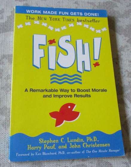 FISH ! - A REMARKABLE WAY TO BOOST MORALE AND IMPROVE RESULTS - STEPHEN C LUNDIN Ph.D.