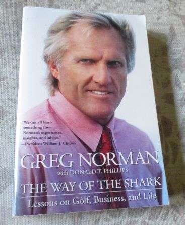 THE WAY OF THE SHARK - LESSONS ON GOLF, BUSINESS, AND LIFE - GREG NORMAN