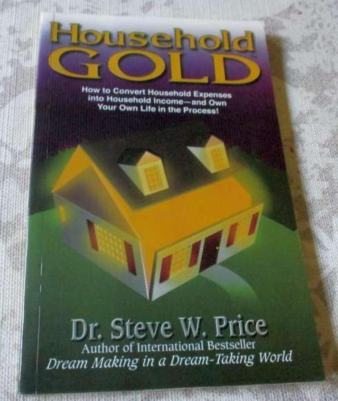 HOUSEHOLD GOLD - HOW TO CONVERT HOUSEHOLD EXPENSES INTO HOUSEHOLD INCOME - AND OWN YOUR OWN LIFE ...
