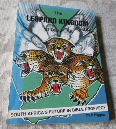 THE LEOPARD KINGDOM OF DANIEL 7:6 - SOUTH AFRICA'S FUTURE IN BIBLE PROPHECY - R HIGGINS