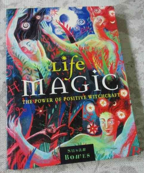 LIFE MAGIC - THE POWER OF POSITIVE WITCHCRAFT - SUSAN BOWES