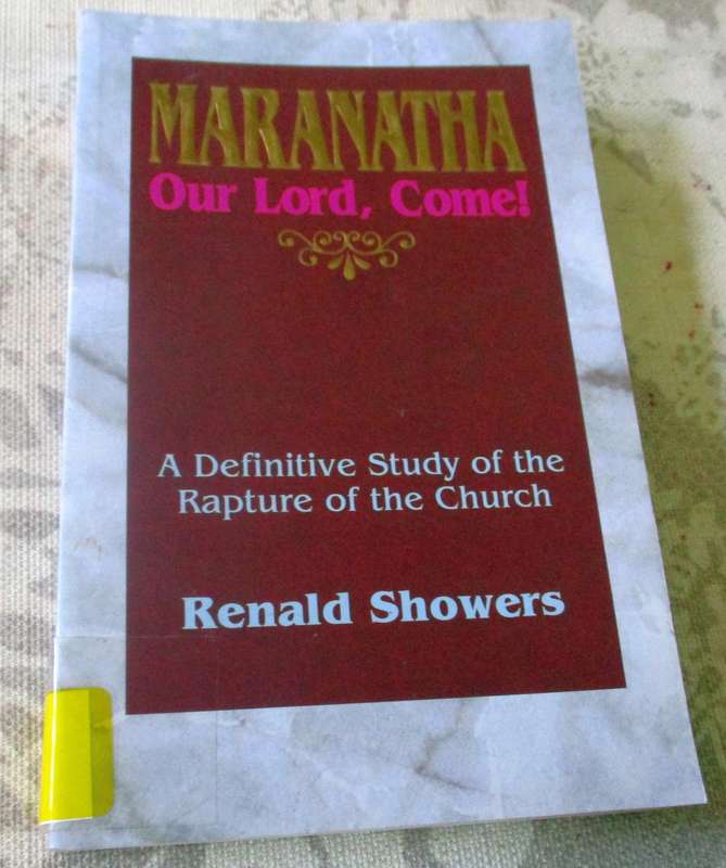 MARANATHA - OUR LORD, COME ! A DEFINITIVE STUDY OF THE RAPTURE OF THE CHURCH - RENALD SHOWERS