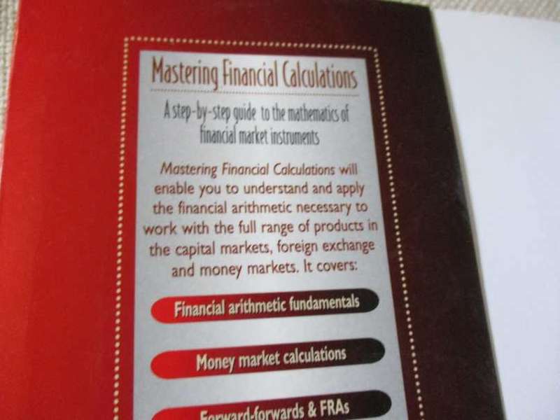 MASTERING FINANCIAL CALCULATIONS - A STEP-BY-STEP GUIDE TO THE MATHEMATICS OF FINANCIAL MARKET INSTR