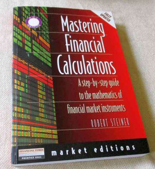 MASTERING FINANCIAL CALCULATIONS - A STEP-BY-STEP GUIDE TO THE MATHEMATICS OF FINANCIAL MARKET INSTR