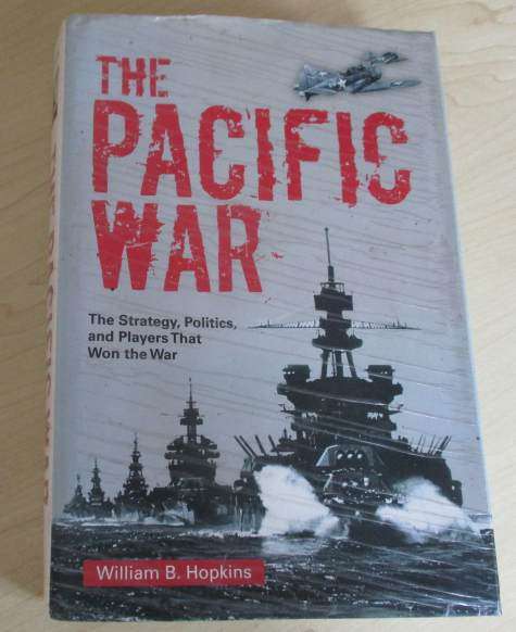 THE PACIFIC WAR - THE STRATEGY, POLITICS, AND PLAYERS THAT WON THE WAR - WILLIAM B HOPKINS