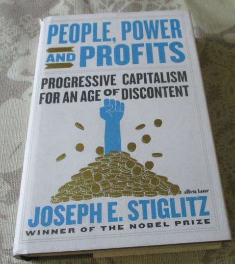 PEOPLE, POWER AND PROFITS - PROGRESSIVE CAPITALISM FOR AN AGE OF DISCONTENT - JOSEPH E STIGLITZ