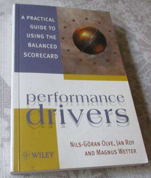 PERFORMANCE DRIVERS - A PRACTICAL GUIDE TO USING THE BALANCED SCORECARD - NIL-GORAN OLVE, JAN ROY