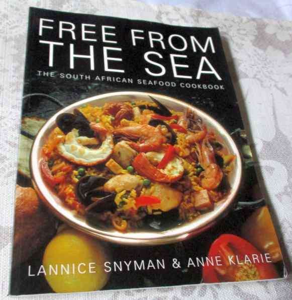 FREE FROM THE SEA - THE SOUTH AFRICAN SEAFOOD COOKBOOK - LANNICE SNYMAN & ANNE KLARIE