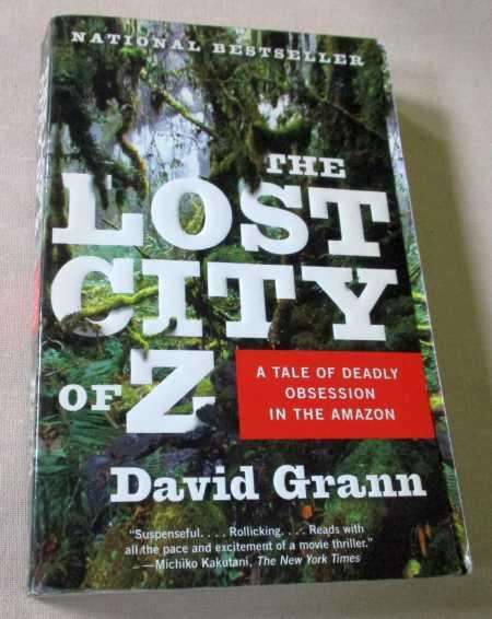 THE LOST CITY OF Z - A TALE OF DEADLY OBSESSION IN THE AMAZON -