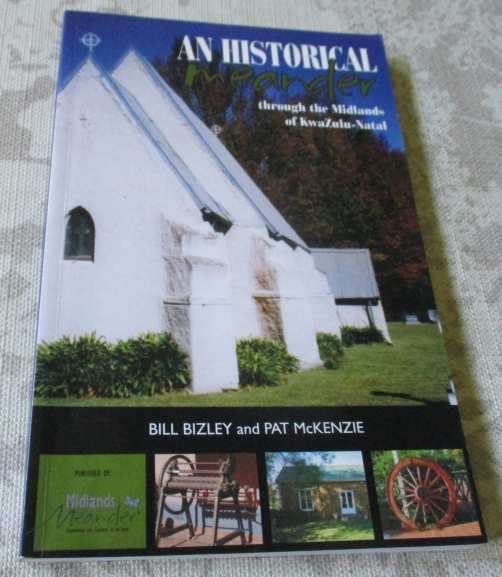 AN HISTORICAL MEANDER THROUGH THE MIDLANDS OF KWAZULU-NATAL - BILL BIZLEY AND PAT McKENZIE