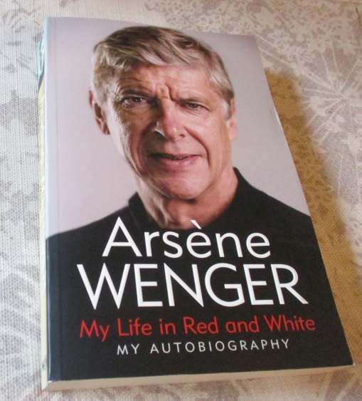 ARSENE WENGER - MY LIFE IN RED AND WHITE - MY AUTOBIOGRAPHY