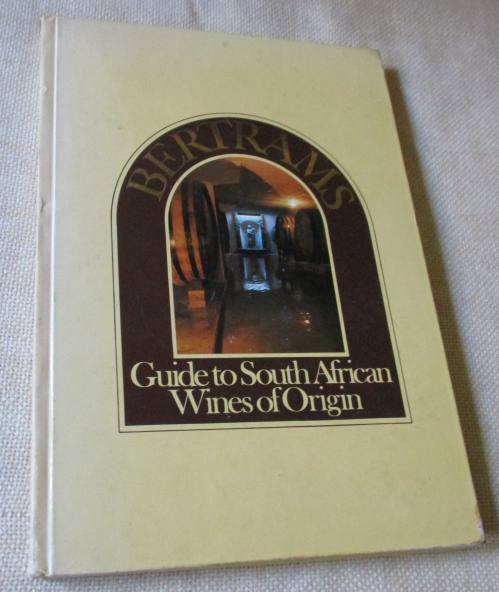 BERTRAM'S GUIDE TO SOUTH AFRICAN WINES OF ORIGIN - ERIC H BOLSMANN
