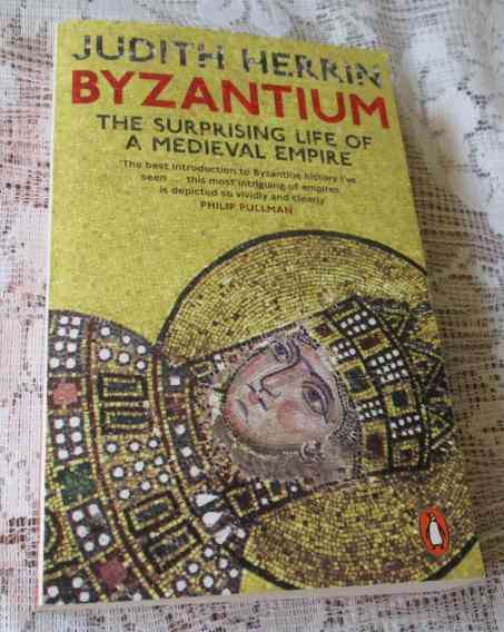 BYZANTIUM - THE SURPRISING LIFE OF A MEDIEVAL EMPIRE - JUDITH HERRIN