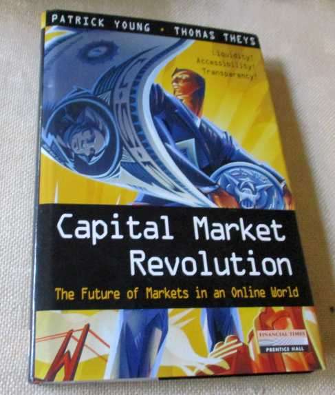 CAPITAL MARKET REVOLUTION - THE FUTURE OF MARKETS IN AN ONLINE WORLD - PATRICK YOUNG & THOMAS THEYS