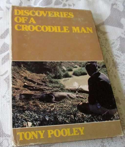DISCOVERIES OF A CROCODILE MAN - TONY POOLEY