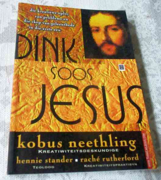 DINK SOOS JESUS - DIE KREATIEWE OPLOS VAN PROBLEME EN DIE SKEP VAN GELEENTHEDE - KOBUS NEETHLING
