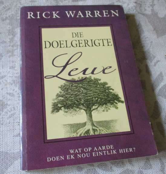 DIE DOELGERIGTE LEWE - WAT OP AARDE DOEN EK NOU EINTLIK HIER - RICK WARREN