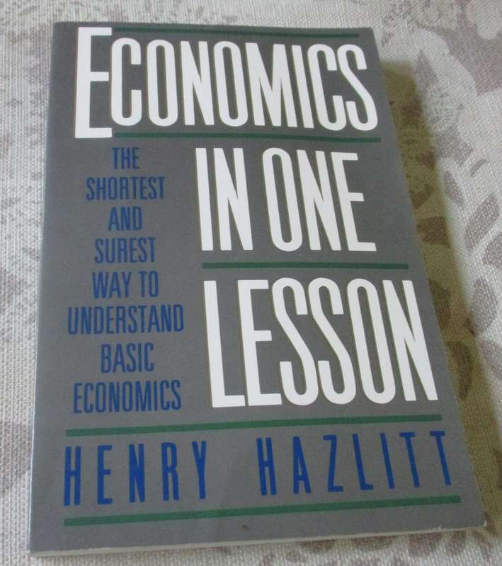 ECONOMICS IN ONE LESSON - THE SHORTEST AND SUREST WAY TO UNDERSTAND BASIC ECONOMICS - HENRY HAZLITT