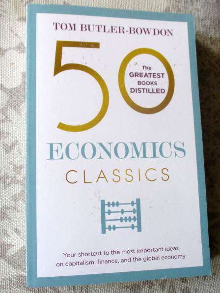 50 ECONOMICS CLASSICS - YOUR SHORTCUT TO THE MOST IMPORTANT IDEAS ON CAPITALISM, FINANCE, ECONOMY