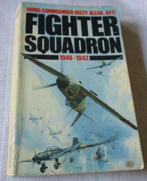 FIGHTER SQUADRON 1940 - 1942 - WING COMMANDER DIZZY ALLEN, DFC