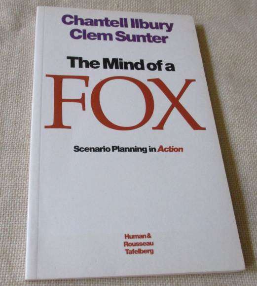 THE MIND OF A FOX - SCENARIO PLANNING IN ACTION - CHANTELL ILBURY & CLEM SUNTER