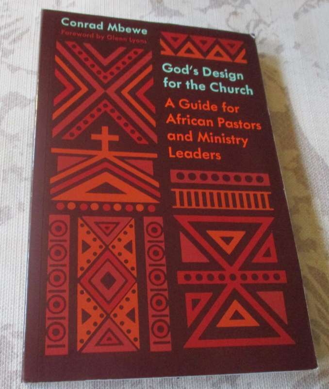 GOD'S DESIGN FOR THE CHURCH - A GUIDE FOR AFRICAN PASTORS AND MINISTRY LEADERS - CONRAD MBEWE