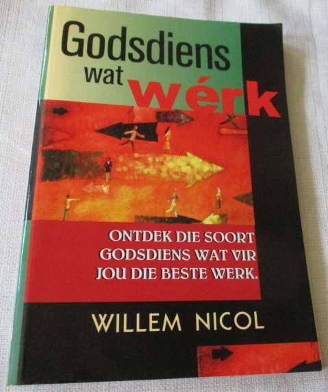 GODSDIENS WAT WERK - ONTDEK DIE SOORT GODSDIENS WAT VIR JOU DIE BESTE WERK - WILLEM NICOL