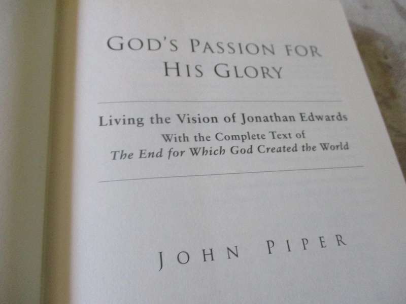 GOD'S PASSION FOR HIS GLORY - LIVING THE VISION OF JONATHAN EDWARDS - JOHN PIPER