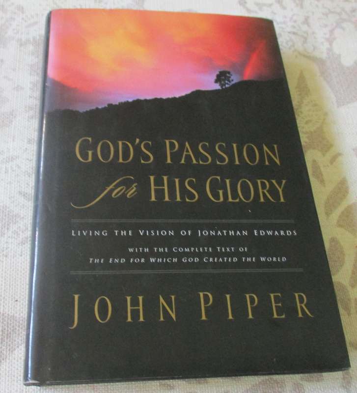 GOD'S PASSION FOR HIS GLORY - LIVING THE VISION OF JONATHAN EDWARDS - JOHN PIPER