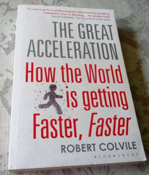 THE GREAT ACCELERATION - HOW THE WORLD IS GETTING FASTER, FASTER - ROBERT COLVILE