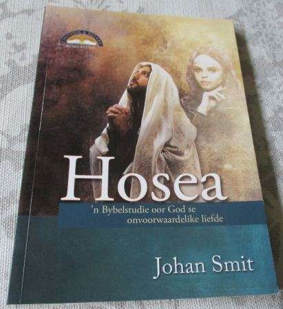HOSEA - N' BYBELSTUDIE OOR GOD SE ONVOORWAARDELIKE LIEFDE - JOHAN SMIT