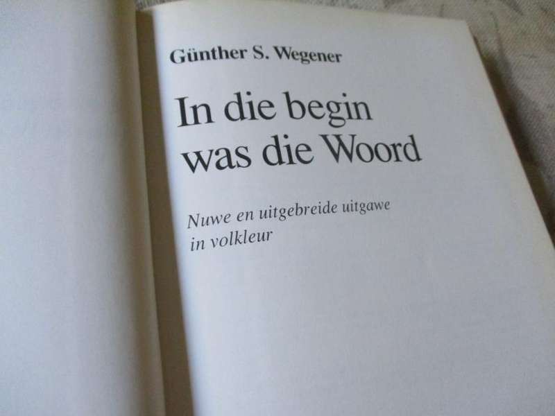 IN DIE BEGIN WAS DIE WOORD - DIE AANGRYPENDE VERHAAL VAN DIE BYBEL - G.S. WEGENER