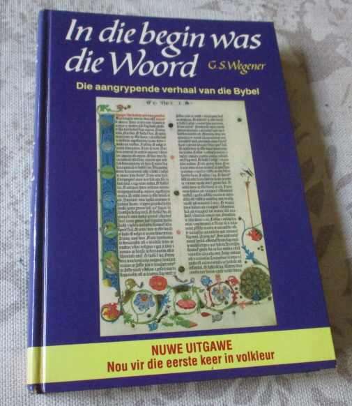 IN DIE BEGIN WAS DIE WOORD - DIE AANGRYPENDE VERHAAL VAN DIE BYBEL - G.S. WEGENER