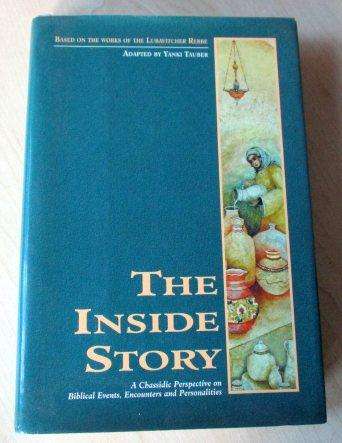 THE INSIDE STORY - A CHASSIDIC PERSPECTIVE ON BIBLICAL EVENTS, ENCOUNTERS AND PERSONALITIES - YANKI