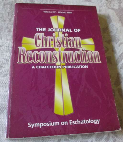 THE JOURNAL OF CHRISTIAN RECONSTRUCTION - SYMPOSIUM ON ESCHATOLOGY