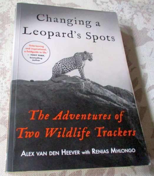CHANGING A LEOPARD'S SPOTS - THE ADVENTURES OF TWO WILDLIFE TRACKERS - ALEX VAN DEN HEEVER with R...