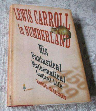 LEWIS CARROLL IN NUMBERLAND - HIS FANTASTICAL MATHEMATICAL LOGICAL LIFE - ROBIN WILSON