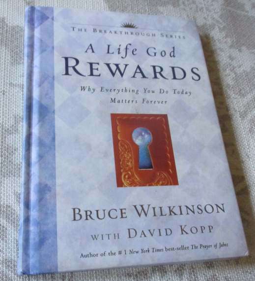 A LIFE GOD REWARDS -  WHY EVERYTHING YOU DO TODAY MATTERS FOREVER - BRUCE WILKINSON