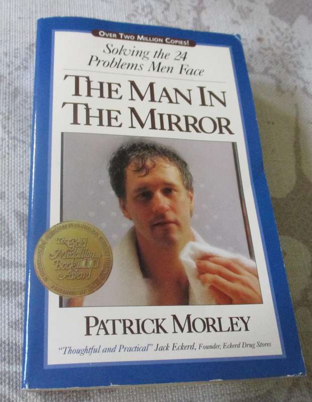 THE MAN IN THE MIRROR - SOLVING THE 24 PROBLEMS MEN FACE - PATRICK MORLEY