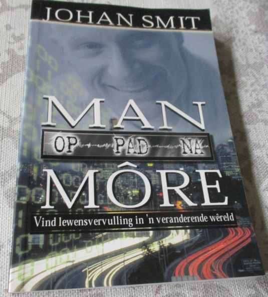 MAN OP PAD NA MORE - VIND LEWENSVERVULLING IN N' VERANDERENDE WERELD - JOHAN SMIT