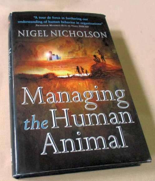 MANAGING THE HUMAN ANIMAL - NIGEL NICHOLSON