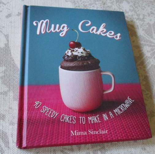 MUG CAKES - 40 SPEEDY CAKES TO MAKE IN A MICROWAVE - MIMA SINCLAIR