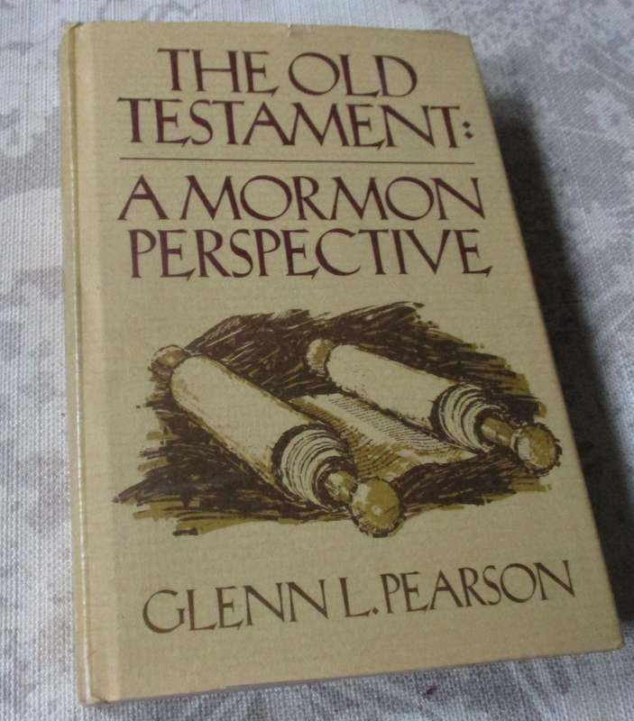 THE OLD TESTAMENT : THE MORMON PERSPECTIVE - GLENN L PEARSON