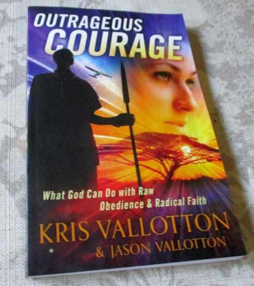 OUTRAGEOUS COURAGE - WHAT GOD CAN DO WITH RAW OBEDIENCE & RADICAL FAITH - KRIS VALLOTTON