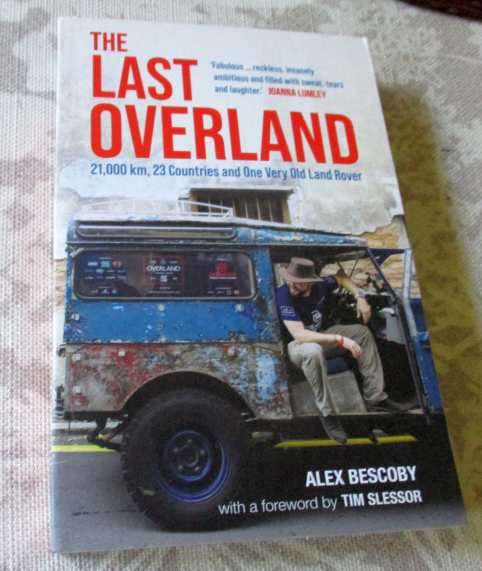 THE LAST OVERLAND - 21,000 KM, 23 COUNTRIES AND ONE VERY OLD LAND ROVER - ALEX BESCOBY