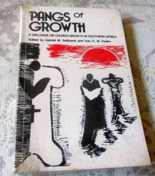 PANGS OF GROWTH - A DIALOGUE ON CHURCH GROWTH IN SOUTHERN AFRICA - EDITED BY GABRIEL M SETILOANE