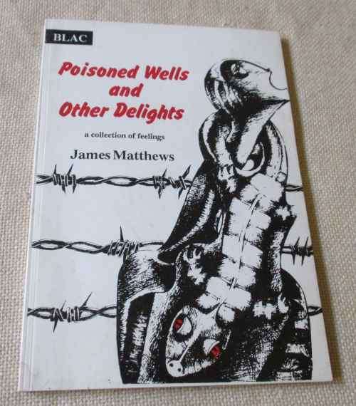POISONED WELLS AND OTHER DELIGHTS - A COLLECTION OF FEELINGS - JAMES MATTHEWS