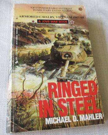RINGED IN STEEL - ARMORED CAVALRY, VIETNAM 1967-68 - MICHAEL D MAHLER