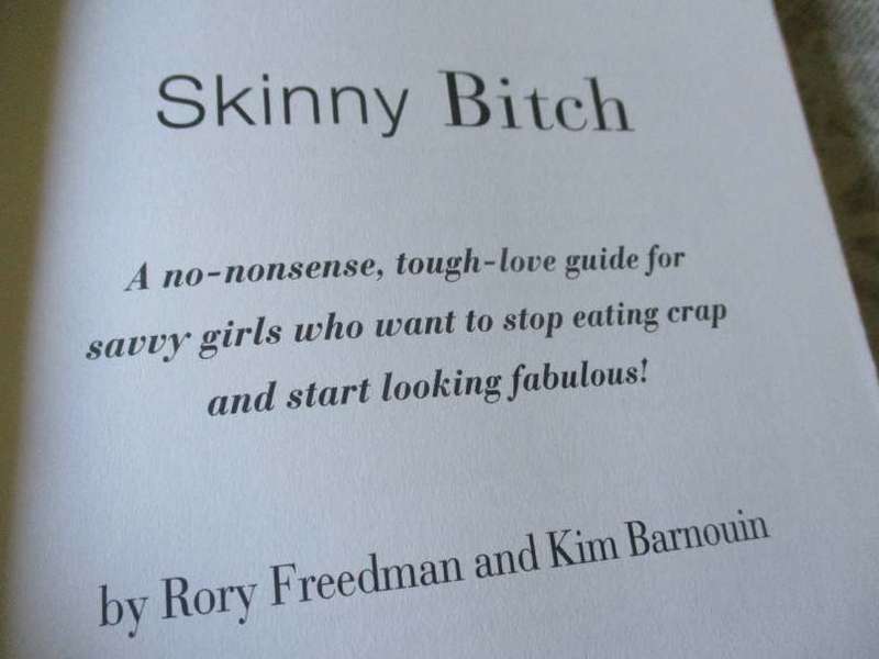 SKINNY BITCH - A NO-NONSENSE TOUGH-LOVE GUIDE FOR SAVVY GIRLS WHO WANT TO STOP EATING CRAP AND ..